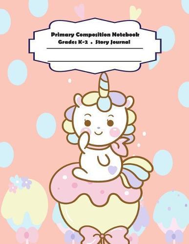 Primary Composition Notebook: Primary Composition Notebook Story Paper - 8.5x11 - Grades K-2: Cute Unicorn School Specialty Handwriting Paper Dotted Middle Line (Kindergarten Composition Notebooks)