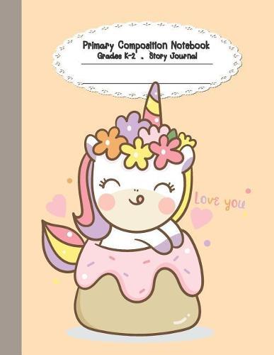 Primary Composition Notebook: Primary Composition Notebook Story Paper - 8.5x11 - Grades K-2: Unicorn rainbow sweet School Specialty Handwriting Paper Dotted Middle Line (Kindergarten Composition Notebooks)