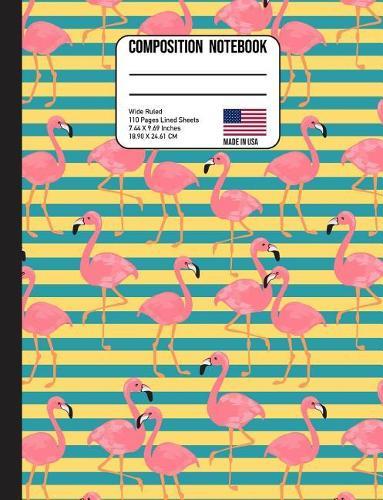 Composition Notebook Wide Ruled: Pink Flamingo Tropical Back to School Composition Book for Teachers, Students, Kids and Teens