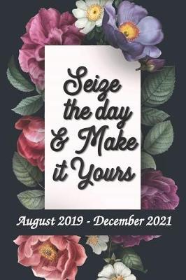 Seize the Day and Make it Yours - August 2019 - December 2021: 6x9 - Two Year Plus Pocket Planner - 29 Months Journal Planner Calendar Schedule Organizer Appointment Notebook - Goal and Productivity Planner - Time Management, Self-Improvement
