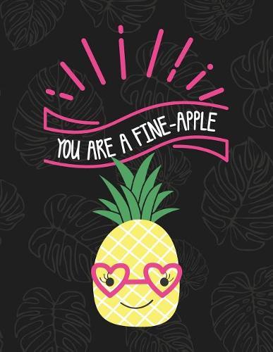 You Are A Fine-Apple: Cute Trendy Kawaii Pineapple Composition Notebook