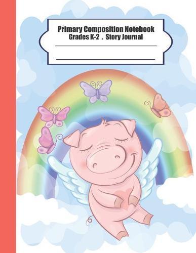 Primary Composition Notebook: Primary Composition Notebook Story Paper - 8.5x11 - Grades K-2: Cute Flying Pig School Specialty Handwriting Paper Dotted Middle Line (Kindergarten Composition Notebooks)