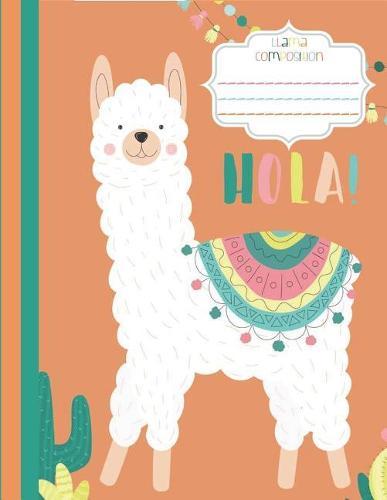 Hola! Llama Composition: College Rule - Orange - Llama Composition Notebook - School Composition Notebook - 8.5 inches x 11 inches
