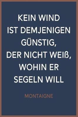 Notizbuch Kein Wind ist demjenigen gunstig, der nicht weiss, wohin er segeln will: Liniert notebook