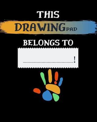 This Drawing Pad Belongs to: Drawing Pad & Sketchbook for Drawing Practice 8 x 10 in. 110 sheets of high quality white paper suitable for crayons, pens and markers ( Best Gifts for Ages 4-12 Year Old Boys and Girls - Great Art Gift )