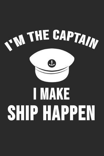 I'm The Captain I Make Ship Happen: 6 x 9 Dot Grid Dotted Notebook for Sailor, Boat owner. Captain
