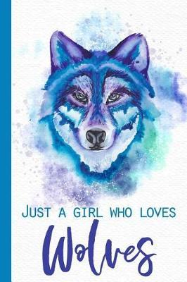 Just a Girl Who Loves Wolves: Watercolor Wolf College Ruled Blank Lined Notebook Journal of 150 Writing Sheets