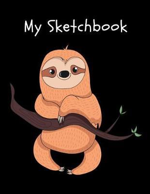 My Sketchbook: Cute Sloth Sketchbook for Boys & Girls Large Sketchbook for Drawing, Sketching & Doodling