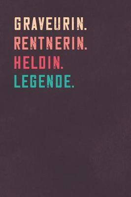Graveurin. Rentnerin. Heldin. Legende.: Notizbuch - individuelles Ruhestand Geschenk fur Notizen, Zeichnungen und Erinnerungen - liniert mit 100 Seiten