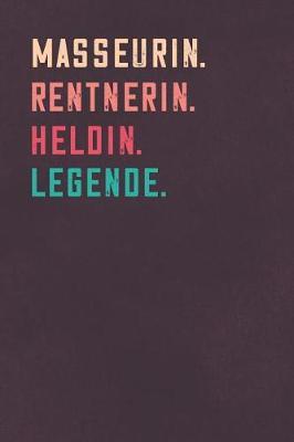 Masseurin. Rentnerin. Heldin. Legende.: Notizbuch - individuelles Ruhestand Geschenk fur Notizen, Zeichnungen und Erinnerungen - liniert mit 100 Seiten