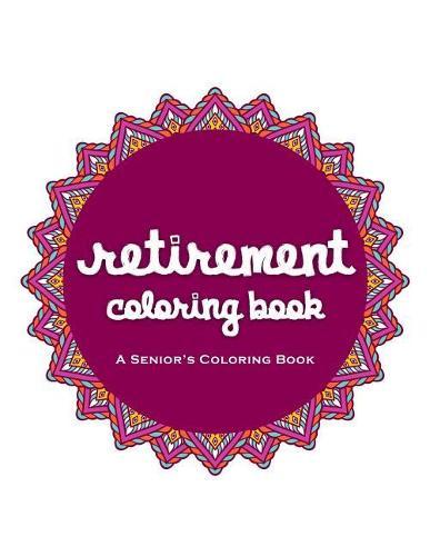 Retirement Coloring Book: A Beautiful Coloring Book For A Happy And Relaxing Retirement