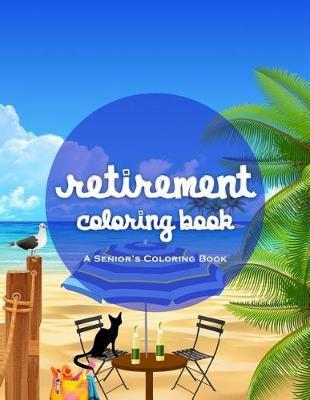 Retirement Coloring Book: A Funny And Relaxing Coloring Book