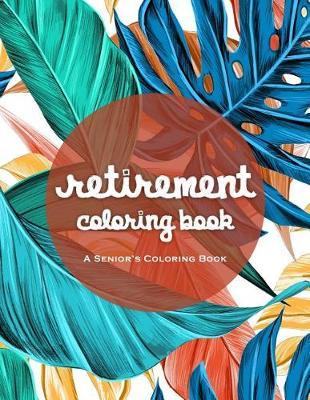 Retirement Coloring Book: An Amazing Coloring Book For A Happy And Relaxing Retirement