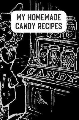 My Homemade Candy Recipes: Blank Recipe Book For You To Write In