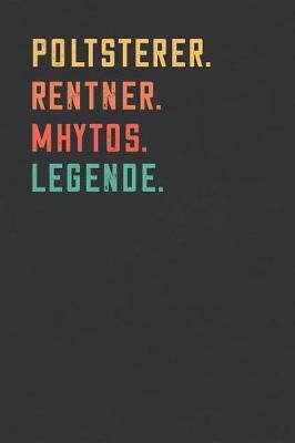Poltsterer. Rentner. Mhytos. Legende.: Notizbuch - individuelles Ruhestand Geschenk fur Notizen, Zeichnungen und Erinnerungen - kariert mit 100 Seiten