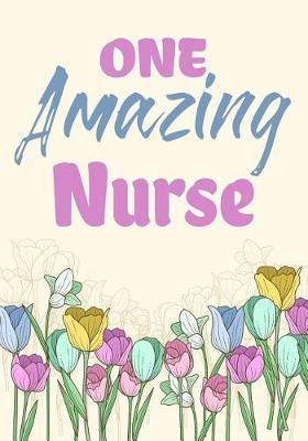 One Amazing Nurse: Great as Nurse Journal/Organizer/Practitioner Gift or Nurse Graduation Gift, Lined Notebook with Over 108+ Writing Pages