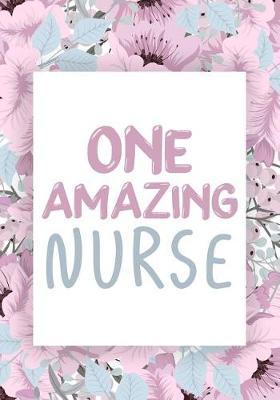 One Amazing Nurse: Great as Nurse Journal/Organizer/Practitioner Gift or Nurse Graduation Gift, Lined Notebook with Over 108+ Writing Pages