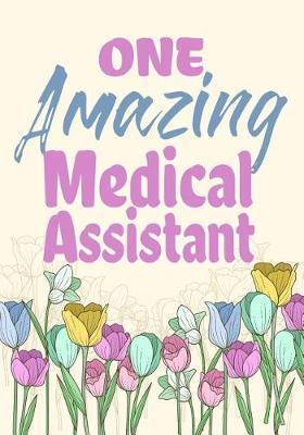 One Amazing Medical Assistant: Appreciation or Thank you gift, Blank Lined Journal for Medical Assistant Appreciation Gift, Medical Assistant Journal, Journal, Daily Diary, Organizer, Planner, retirement gift