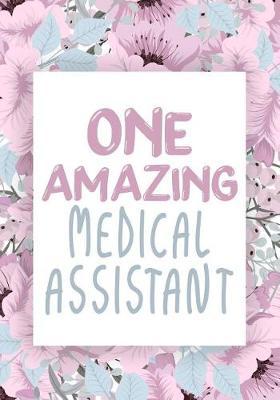 One Amazing Medical Assistant: Appreciation or Thank you gift, Blank Lined Journal for Medical Assistant Appreciation Gift, Medical Assistant Journal, Journal, Daily Diary, Organizer, Planner, retirement gift