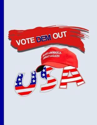 Vote DEM out Make America Great Again USA: KAG MAGA 8.5 x 11 Make America Great Again Notebook Q anon Journal Planner Doodling Scrapbook Trumpster POTUS patriot paper pad support Red Republican - God Bless America