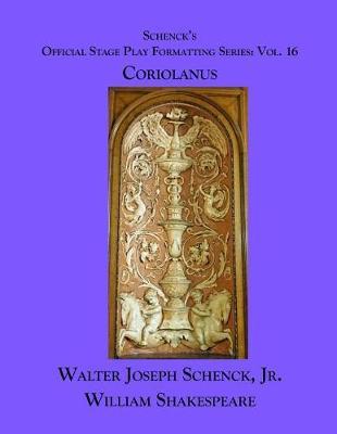 Schenck's Official Stage Play Formatting Series: Vol. 16 - Coriolanus