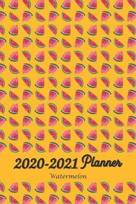 2020-2021 Watermelon Planner: The Simplified Daily / Weekly / Monthly Calendar Planner - Planner Starting January 2020- December 2021 Monthly Schedule Organizer Notebook Journal 6x9