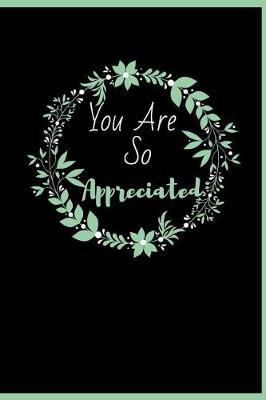 You Are So Appreciated: Employee Appreciation Gifts Thank You Gifts For Staff Bus Driver Appreciation, Teacher Appreciation Gifts Gifts ... 6x9 College Ruled Notebook, Journal, Or Diary
