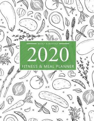 2020 Fitness and Meal Planner Weekly & Monthly: Hand Drawn Food Cover l 365 Daily 52 Week Calendar l Personal Meal Planner Tracker for Weight Loss Food & Fitness Exercise Journal l Health Notebook Track Blood Sugar Blood Pressure Log Book
