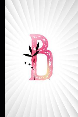 B: Monogram Initial Composition Notebook Watercolor & Floral Botanical Drawings Personalized Notebook for Girls & Women