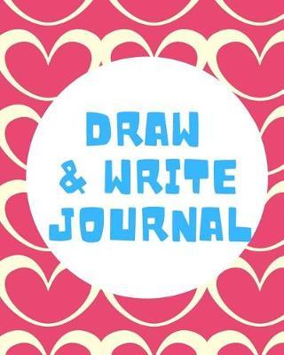 Draw and Write Journal: Kids Creative Writing Notebook with Helpful Hints on How to Start Writing a Story and Dot Grid Pages for Working on Rough Drafts White Hearts Pattern on Pink Background