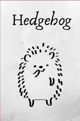 Hedgehog: Hedgehog - Fun Novelty Gag Gift Notebook / Diary / Journal Small 6 X 9