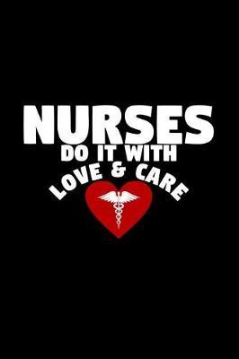 Nurses Do It with Love & Care: Notebook for Nurses - 6x9 Lined College Ruled Notebook, Journal, Small Composition Book