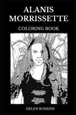Alanis Morissette Coloring Book: Legendary Queen of Alt Rock Angst and Famous Dance Pop Artist, Cultural Music Artist and Vocal Prodigy Inspired Adult Coloring Book