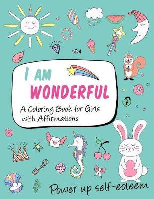 I am wonderful a coloring book for girls with affirmations: power up self-esteem