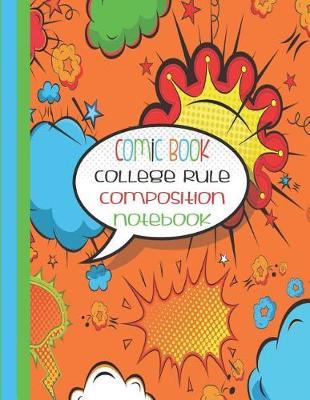 Comic Book College Rule Composition Notebook: Orange - College Rule Notebook - Comic Composition Notebook - Comic Speech Bubbles - 8.5 Inches x 11 Inches