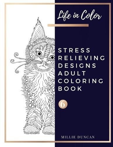 STRESS RELIEVING DESIGNS ADULT COLORING BOOK (Book 6): Coloring for Relaxation and Dogs and Puppies Stress Relieving Coloring Book for Adults - 40+ Premium Coloring Patterns (Life in Color Series)
