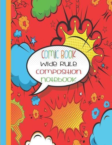 Comic Book Wide Rule Composition Notebook: Red - Wide Rule Notebook - Comic Composition Notebook - Comic Speech Bubbles - 8.5 Inches x 11 Inches