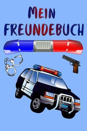 Mein Freundebuch: Polizei Freundschaftsbuch fur die Schule oder Kindergarten fur Madchen & Jungen zum Selbst Gestalten Format DIN A5 110 Seiten - 54 Profil Steckbriefe zum Ausfullen Freundesbuch Eintragebuch fur Freunde & Freundinnen Geschenk