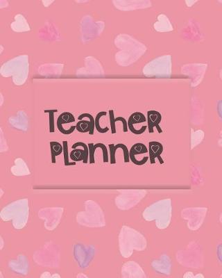 Teacher Planner: Academic Year Weekly and Monthly Planner and Organizer Undated/Hearts