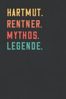 Hartmut. Rentner. Mythos. Legende.: Notizbuch - individuelles Ruhestand Geschenk fur Notizen, Zeichnungen und Erinnerungen - liniert mit 100 Seiten