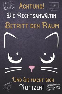 Achtung! Die Rechtsanwaltin betritt den Raum und Sie macht sich Notizen: DIN A5 Notizbuch / Notizheft /Journal mit Punkteraster und 120 Seiten. Perfektes Geburtstag Geschenk von Kollegen fur Kollege fur den passenden Beruf.