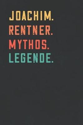Joachim. Rentner. Mythos. Legende.: Notizbuch - individuelles Ruhestand Geschenk fur Notizen, Zeichnungen und Erinnerungen - liniert mit 100 Seiten