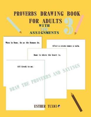 proverbs drawing book for adults with 100 assignments: draw the proverbs and sayings, part 3 of 100 assignments