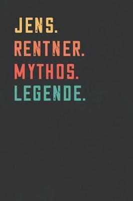 Jens. Rentner. Mythos. Legende.: Notizbuch - individuelles Ruhestand Geschenk fur Notizen, Zeichnungen und Erinnerungen - liniert mit 100 Seiten