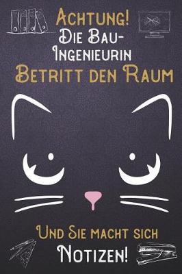 Achtung! Die Bau-Ingenieurin betritt den Raum und Sie macht sich Notizen: DIN A5 Notizbuch / Notizheft /Journal mit Punkteraster und 120 Seiten. Perfektes Geburtstag Geschenk von Kollegen fur Kollege fur den passenden Beruf.