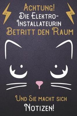 Achtung! Die Elektro-Installateurin betritt den Raum und Sie macht sich Notizen: DIN A5 Notizbuch / Notizheft /Journal mit Punkteraster und 120 Seiten. Perfektes Geburtstag Geschenk von Kollegen fur Kollege fur den passenden Beruf.