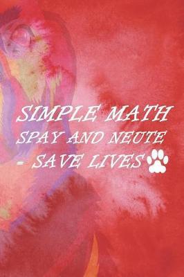 Simple Math Spay And Neute = Save Lives: Blank Lined Notebook ( Animal Shelter ) Red