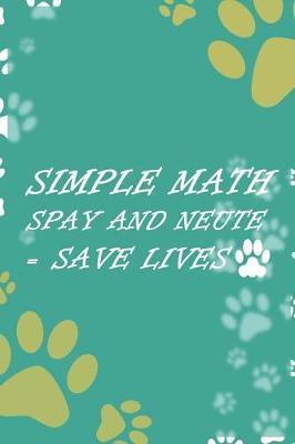 Simple Math Spay And Neute = Save Lives: Blank Lined Notebook ( Animal Shelter ) Green