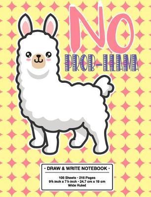 No Prob-Llama Draw and Write Notebook: Back to School Cute No Drama Llama Kawaii Style Wide Rule Story Telling Book