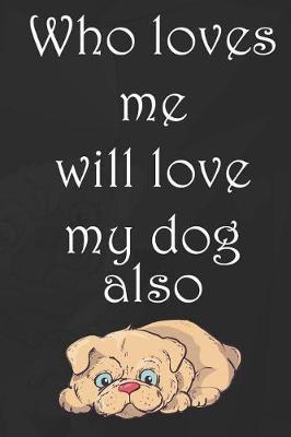 Who Loves Me Will Love My Dog Also: Blank Lined Notebook ( Animal Shelter ) Black